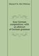 Easy German composition: with an abstract of German grammar, Marian P. b. 1861 Whitney 