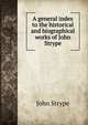 A general index to the historical and biographical works of John Strype, John Strype 