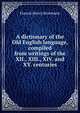 A dictionary of the Old English language, compiled from writings of the XII., XIII., XIV. and XV. centuries, Francis Henry Stratmann 