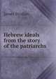 Hebrew ideals from the story of the patriarchs, James Strahan 