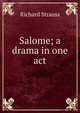 Salome; a drama in one act, Richard Strauss 