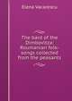 The bard of the Dimbovitza: Roumanian folk-songs collected from the peasants, Elena Vacarescu 