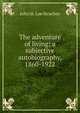 The adventure of living; a subjective autobiography, 1860-1922, John St. Loe Strachey 