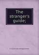The stranger's guide;, E S. [from old catalog] Streeter 