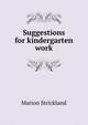 Suggestions for kindergarten work, Marion Strickland 