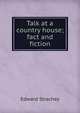 Talk at a country house; fact and fiction, Edward Strachey 