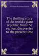 The thrilling story of the world's giant republic, from the earliest discoveries to the present time, Ella [from old catalog] Stratton 
