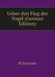 Ueber den Flug der Vogel (German Edition), H Strasser 