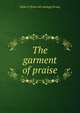 The garment of praise, Helen P. [from old catalog] Strong 