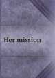 Her mission, 