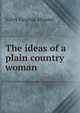 The ideas of a plain country woman, Juliet Virginia Strauss 
