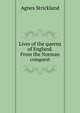 Lives of the queens of England. From the Norman conquest, Strickland, Agnes, 1796-1874 