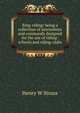 Ring-riding: being a collection of movements and commands designed for the use of riding-schools and riding-clubs, Henry W Struss 