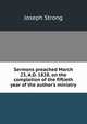 Sermons preached March 23, A.D. 1828, on the completion of the fiftieth year of the author's ministry, Joseph Strong 