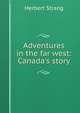 Adventures in the far west: Canada's story, Herbert Strang 