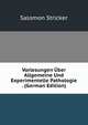 Vorlesungen Uber Allgemeine Und Experimentelle Pathologie . (German Edition), Salomon Stricker 