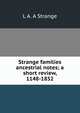 Strange families ancestrial notes; a short review, 1148-1852, L A. A Strange 