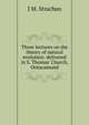 Three lectures on the theory of natural evolution: delivered in S. Thomas' Church, Ootacamund, J M. Strachan 