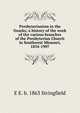 Presbyterianism in the Ozarks; a history of the work of the various branches of the Presbyterian Church in Southwest Missouri, 1834-1907, E E. b. 1863 Stringfield 