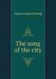 The song of the city, Anna Louise Strong 