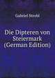 Die Dipteren von Steiermark (German Edition), Gabriel Strobl 