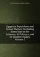 Egyptian Sepulchres and Syrian Shrines: Including Some Stay in the Lebanon, at Palmyra, and in Western Turkey, Volume 2, Emily Anne Beaufort Smythe Strangford 