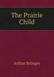 The Prairie Child, Stringer Arthur 