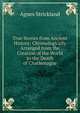 True Stories from Ancient History: Chronologically Arranged from the Creation of the World to the Death of Charlemagne, Strickland, Agnes, 1796-1874 