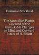 The Australian Pastor; a Record of the Remarkable Changes in Mind and Outward Estate of H. Elliott, Emmanuel Strickland 