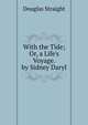 With the Tide; Or, a Life's Voyage. by Sidney Daryl, Douglas Straight 