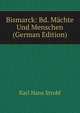 Bismarck: Bd. Machte Und Menschen (German Edition), Karl Hans Strobl 
