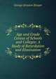 Age and Grade Census of Schools and Colleges: A Study of Retardation and Elimination, Strayer, George D. (George Drayton), 1876-1962 