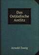 Das Ostj?dische Antlitz, Arnold Zweig 