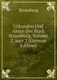 Urkunden Und Akten Der Stadt Strassburg, Volume 2, part 2 (German Edition), Strassburg 