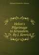 Helon's Pilgrimage to Jerusalem. Tr. By J. Kenrick., Gerhard Friedrich A. Strauss 