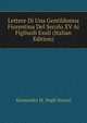 Lettere Di Una Gentildonna Fiorentina Del Secolo XV Ai Figliuoli Esuli (Italian Edition), Alessandra M. Negli Strozzi 