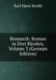 Bismarck: Roman in Drei Banden, Volume 3 (German Edition), Karl Hans Strobl 