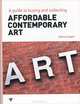 Affordable Contemporary Art: A Guide to Buying and Collecting, Hodgkin Beatrice 