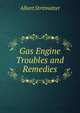 Gas Engine Troubles and Remedies, Albert Stritmatter 