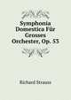 Symphonia Domestica F?r Grosses Orchester, Op. 53, Richard Strauss 
