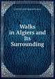 Walks in Algiers and Its Surrounding, Lisbeth Gooch Seguin Strahan 