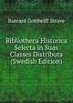 Bibliotheca Historica Selecta in Suas Classes Distributa (Swedish Edition), Burcard Gotthelff Struve 