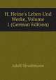 H. Heine's Leben Und Werke, Volume 1 (German Edition), Adolf Strodtmann 