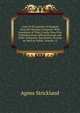 Lives of the Queens of England from the Norman Conquest: With Anecdotes of Their Courts, Now First Published from Official Records and Other Authentic Documents, Provate As Well As Public, Volume 12, Strickland, Agnes, 1796-1874 