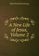 A New Life of Jesus, Volume 2, David Friedrich Strauss 