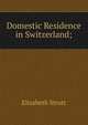 Domestic Residence in Switzerland;, Elizabeth Strutt 