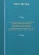 Ecclesiastical Memorials Relating Chiefly to Religion and the Reformation of It, and the Emergencies of the Church of England Under K. Henry Viii., K. . Containing Original Papers, Volume 1, John Strype 