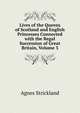 Lives of the Queens of Scotland and English Princesses Connected with the Regal Succession of Great Britain, Volume 3, Strickland, Agnes, 1796-1874 