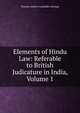 Elements of Hindu Law: Referable to British Judicature in India, Volume 1, Thomas Andrew Lumisden Strange 
