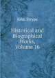 Historical and Biographical Works, Volume 16, John Strype 